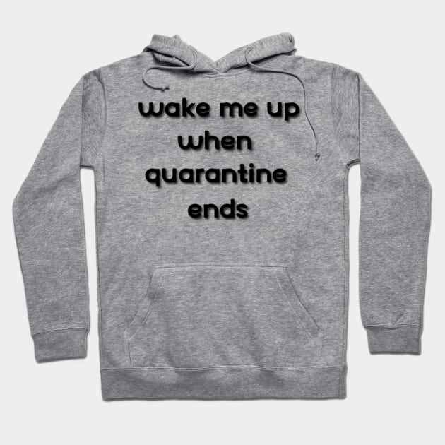 wake me up when quarantine ends Hoodie by Belbegra